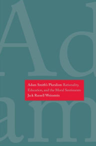 Title: Adam Smith's Pluralism: Rationality, Education, and the Moral Sentiments, Author: Jack Russell Weinstein