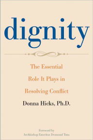 Title: Dignity: The Essential Role It Plays in Resolving Conflict, Author: Donna Hicks