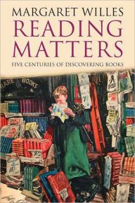 Title: Reading Matters: Five Centuries of Discovering Books, Author: Margaret Willes