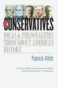 Title: The Conservatives: Ideas and Personalities Throughout American History, Author: Patrick Allitt