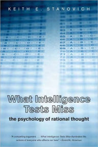 Title: What Intelligence Tests Miss: The Psychology of Rational Thought, Author: Keith E. Stanovich PhD (Psychology)