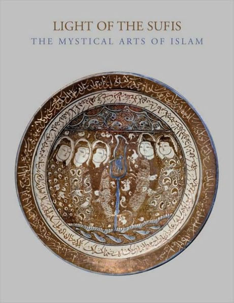 Light of the Sufis: The Mystical Arts of Islam