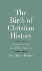 The Birth of Christian History: Memory and Time from Mark to Luke-Acts