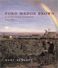 Title: Ford Madox Brown: A Catalogue Raisonn, Author: Mary Bennett