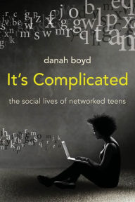 Title: It's Complicated: The Social Lives of Networked Teens, Author: danah boyd