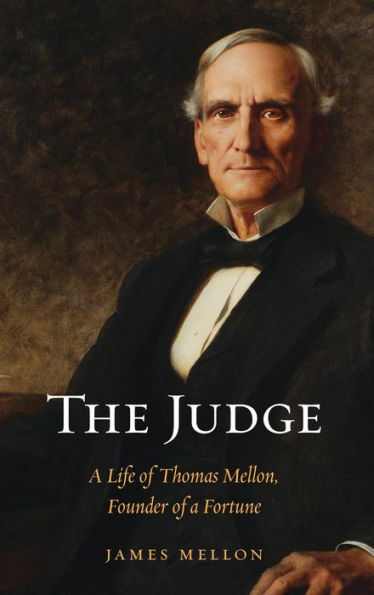 The Judge: a Life of Thomas Mellon, Founder Fortune