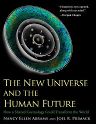 Title: The New Universe and the Human Future: How a Shared Cosmology Could Transform the World, Author: Nancy Ellen Abrams