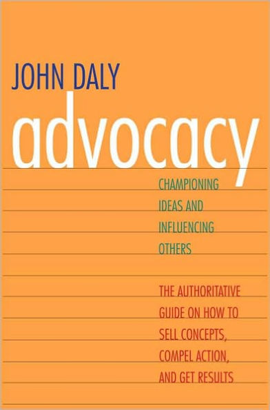 Advocacy: Championing Ideas and Influencing Others