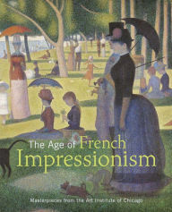 The Age of French Impressionism: Masterpieces from the Art Institute of Chicago