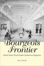 The Bourgeois Frontier: French Towns, French Traders, and American Expansion