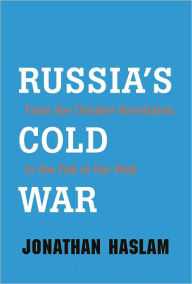 Title: Russia's Cold War: From the October Revolution to the Fall of the Wall, Author: Jonathan Haslam