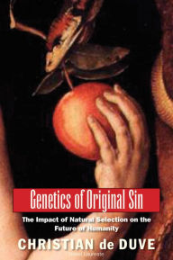 Title: Genetics of Original Sin: The Impact of Natural Selection on the Future of Humanity, Author: Christian de Duve