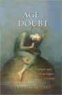The Age of Doubt: Tracing the Roots of Our Religious Uncertainty