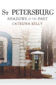 Title: St Petersburg: Shadows of the Past, Author: Catriona Kelly