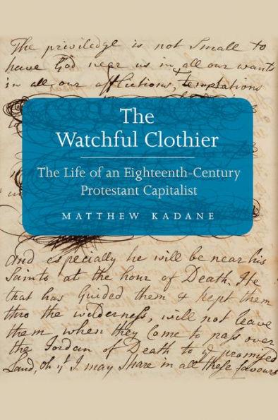 The Watchful Clothier: Life of an Eighteenth-Century Protestant Capitalist