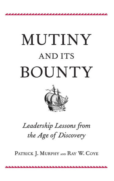 Mutiny and Its Bounty: Leadership Lessons from the Age of Discovery