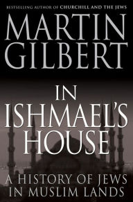 Title: In Ishmael's House: A History of Jews in Muslim Lands, Author: Martin Gilbert