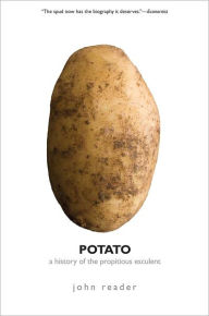 Title: Potato: A History of the Propitious Esculent, Author: John Reader