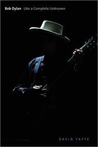 Title: Bob Dylan: Like a Complete Unknown, Author: David  Yaffe