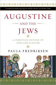 Title: Augustine and the Jews: A Christian Defense of Jews and Judaism, Author: Paula Fredriksen