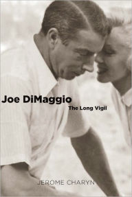Title: Joe DiMaggio: The Long Vigil, Author: Jerome Charyn