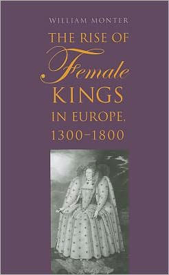 The Rise of Female Kings Europe, 1300-1800