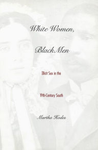 Title: White Women, Black Men, Author: Martha Hodes