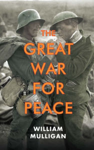 Title: The Great War for Peace, Author: William Mulligan