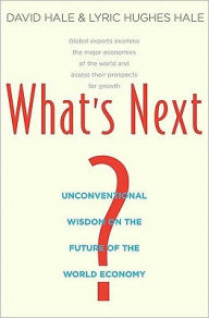 Title: What's Next?: Unconventional Wisdom on the Future of the World Economy, Author: David Hale