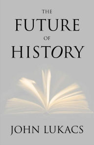 Title: The Future of History, Author: John Lukacs