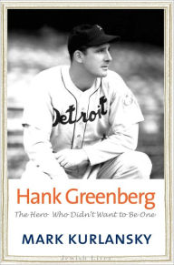 Title: Hank Greenberg: The Hero Who Didn't Want to Be One, Author: Mark Kurlansky