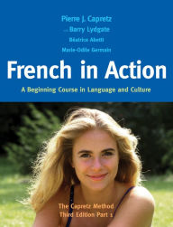 Title: French in Action: A Beginning Course in Language and Culture: The Capretz Method, Part 1 / Edition 3, Author: Pierre J. Capretz