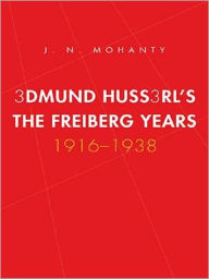 Title: Edmund Husserl's Freiburg Years, 1916-1938, Author: J. N. Mohanty