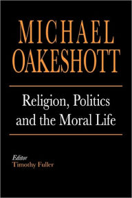 Title: Religion, Politics, and the Moral Life, Author: Michael Oakeshott