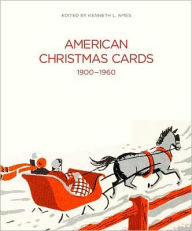 Title: American Christmas Cards 1900-1960, Author: Kenneth L. Ames