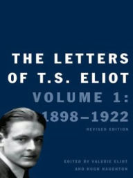 Title: The Letters of T. S. Eliot, Volume 1: 1898-1922, Author: T. S. Eliot