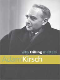 Title: Why Trilling Matters, Author: Adam Kirsch