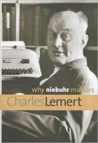 Title: Why Niebuhr Matters, Author: Charles Lemert