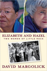 Title: Elizabeth and Hazel: Two Women of Little Rock, Author: David Margolick