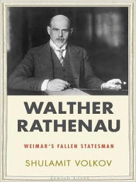Title: Walther Rathenau: Weimar's Fallen Statesman, Author: Shulamit Volkov