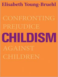 Title: Childism, Author: Elisabeth Young-Bruehl