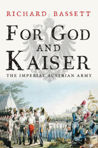 Free download books online For God and Kaiser: The Imperial Austrian Army, 1619-1918  9780300219678
