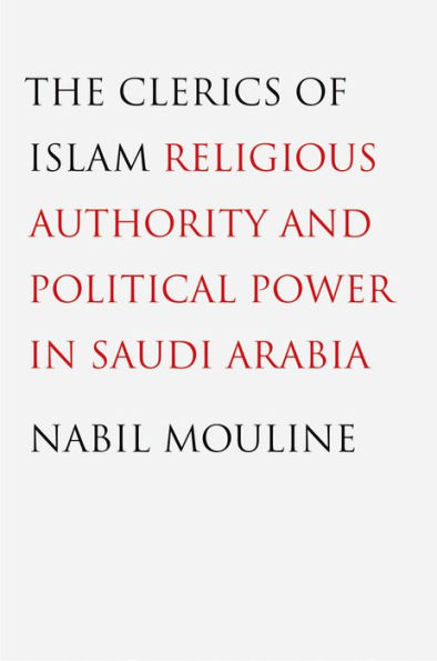 The Clerics of Islam: Religious Authority and Political Power in Saudi Arabia