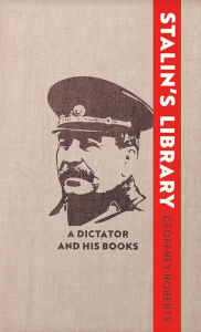Title: Stalin's Library: A Dictator and his Books, Author: Geoffrey Roberts
