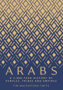 Arabs: A 3,000-Year History of Peoples, Tribes and Empires