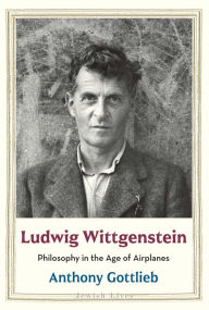 Title: Ludwig Wittgenstein: Philosophy in the Age of Airplanes, Author: Anthony Gottlieb