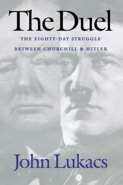 The Duel: The Eighty-Day Struggle between Churchill and Hitler