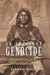 Free downloads french books An American Genocide: The United States and the California Indian Catastrophe, 1846-1873 PDB FB2 iBook (English literature) by Benjamin Madley