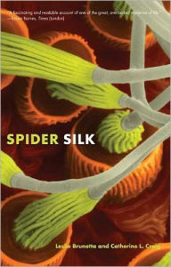 Title: Spider Silk: Evolution and 400 Million Years of Spinning, Waiting, Snagging, and Mating, Author: Leslie Brunetta