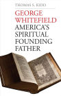 George Whitefield: America's Spiritual Founding Father